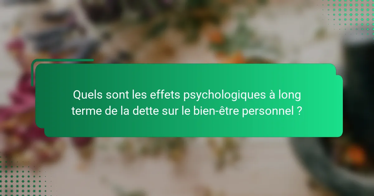 Quels sont les effets psychologiques à long terme de la dette sur le bien-être personnel ?