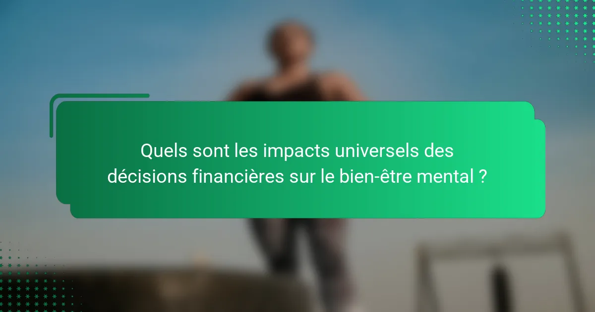 Quels sont les impacts universels des décisions financières sur le bien-être mental ?