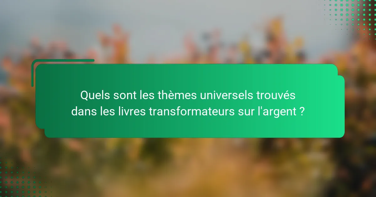 Quels sont les thèmes universels trouvés dans les livres transformateurs sur l'argent ?