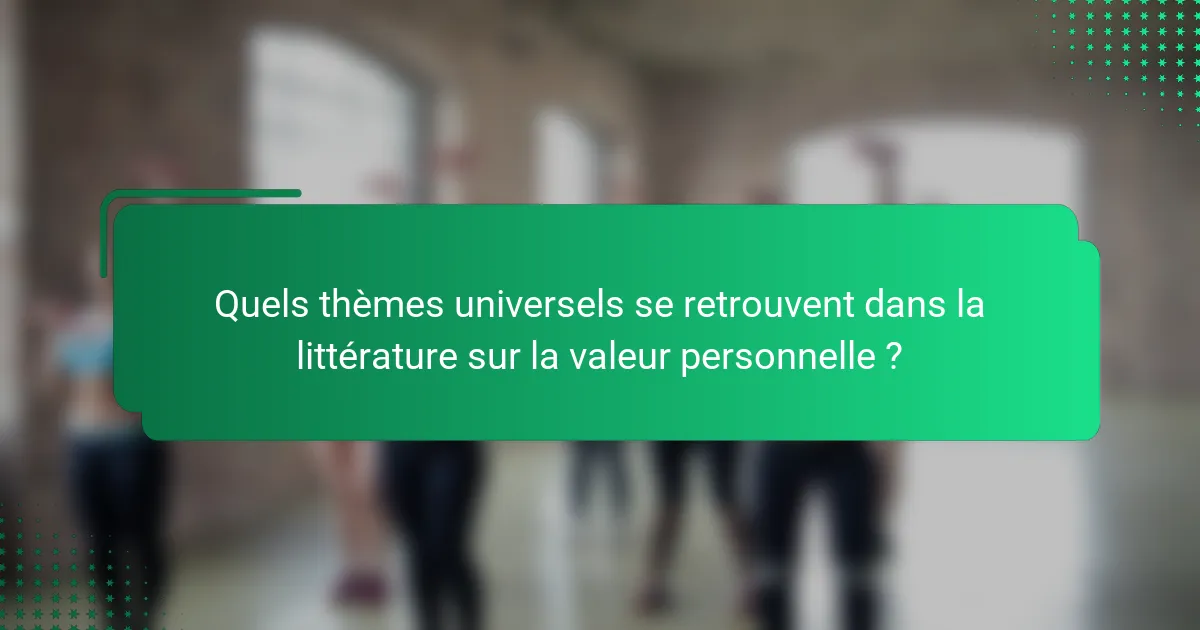 Quels thèmes universels se retrouvent dans la littérature sur la valeur personnelle ?